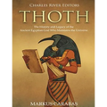 Thoth: The History and Legacy of the Ancient Egyptian God Who Maintains the Universe