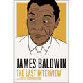 James Baldwin: The Last Interview: And Other Conversations