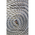 Knots, Splices and Rope-Work (Fully Illustrated)
