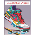 Basketball Shoes Coloring Book: Cool Sneakers Basketball Lovers of all ages Kids and Adults