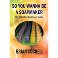 So You Wanna Be a Soapmaker