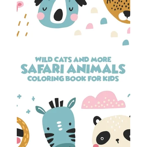 Wild Cats And More Safari Animals Coloring Book For Kids: African Savannah Wildlife Designs To Color, Childrens Savannah Animals Coloring Pages