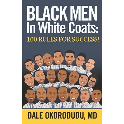 Black Men In White Coats: 100 Rules for Success!