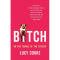 Bitch: On the Female of the Species