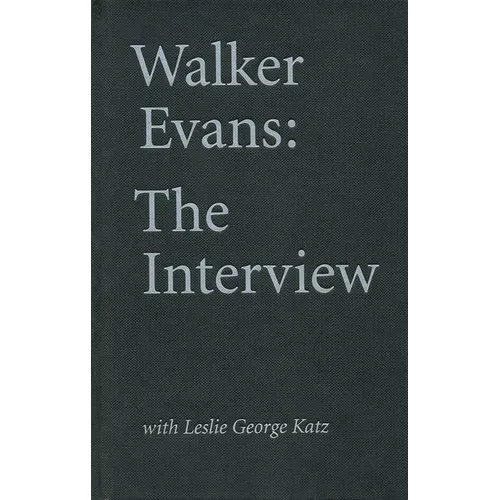 Walker Evans: The Interview: With Leslie George Katz