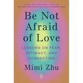 Be Not Afraid of Love: Lessons on Fear, Intimacy, and Connection