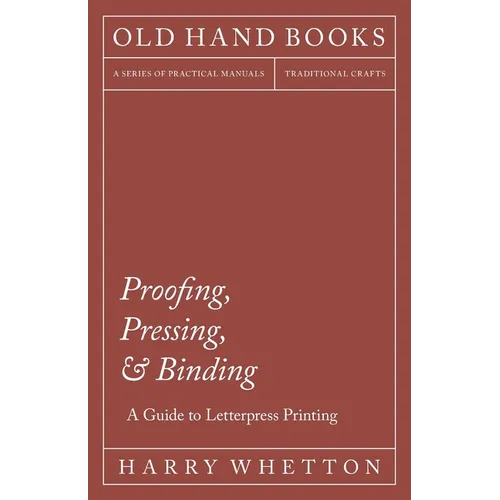 Proofing, Pressing, & Binding - A Guide to Letterpress Printing