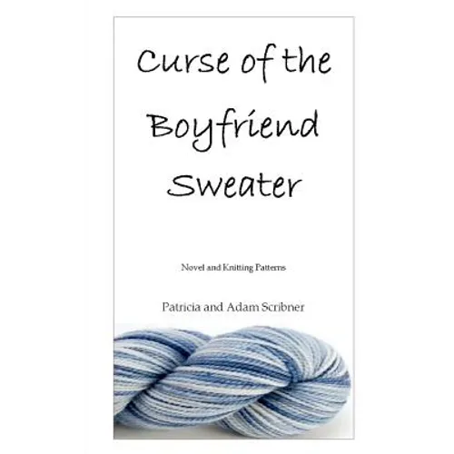 Curse of the Boyfriend Sweater: Novel and Knitting Patterns