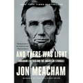 And There Was Light: Abraham Lincoln and the American Struggle