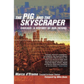 The Pig and the Skyscraper: Chicago: A History of Our Future