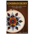 Embroidery: 1-2-3 Quick Beginner's Guide to Embroidery