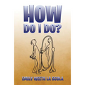 How Do I Do?