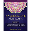 The Kaleidoscope Mandala Coloring Book: 50 Mandala Designs For Stress Relief, Relaxation and Art Therapy (Volume 1)