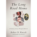 The Long Road Home: A Family's Journey Through Addiction