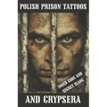 Polish Prison Tattoos and Grypsera: Inked Code and secret Slang