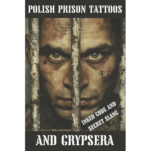 Polish Prison Tattoos and Grypsera: Inked Code and secret Slang