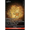 Observations on Cup-Shaped and Other Lapidarian Sculptures in the Old World and in America-On Prehistoric Trephining and Cranial Amulets-A Study of th