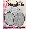 Easter Mandala Relaxation Coloring Book: Unique Spring & Easter Gifts Idea For Adults And Teens with Plenty of Easter Eggs Mandalas for Stress Relievi