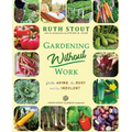 Gardening Without Work: For the Aging, The Busy and the Indolent