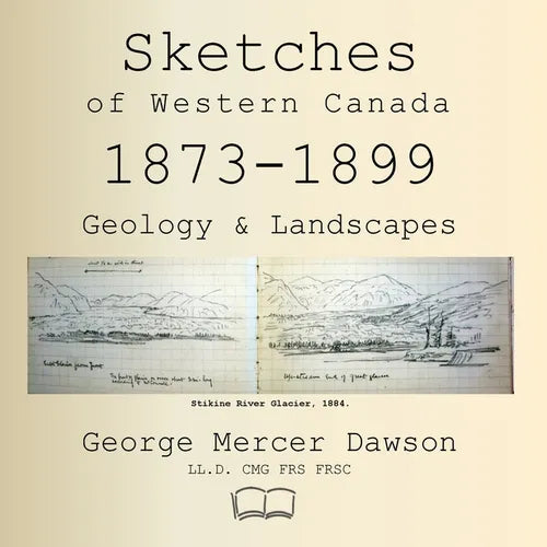 Sketches of Western Canada 1873-1899: Geology and Landscapes