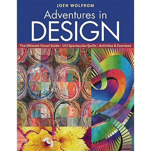 Adventures in Design: The Ultimate Visual Guide - 153 Spectacular Quilts - Activities & Exercises