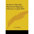 Scribner's Monthly Illustrated Magazine February to April 1879