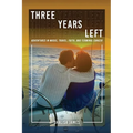 Three Years Left: Adventures In Music, Travel, Faith, And Terminal Cancer
