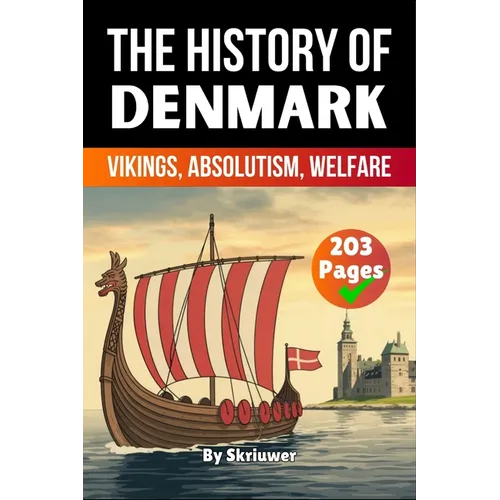 The History of Denmark: Vikings, Absolutism, Welfare (Skriuwer.com Edition)