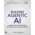 Building Agentic AI: Workflows, Fine-Tuning, Optimization, and Deployment