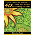 Coloring Books For Adults Volume 1: 40 Stress Relieving And Relaxing Patterns