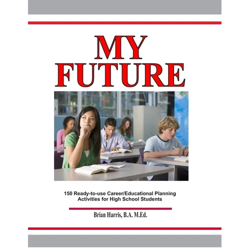 My Future: Career/Educational Planning Activities For High School Students