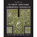 Victorian Whitework Embroidered Monograms: Book 1