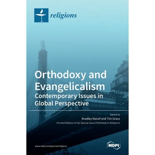 Orthodoxy and Evangelicalism: Contemporary Issues in Global Perspective: Contemporary Issues in Global Perspective
