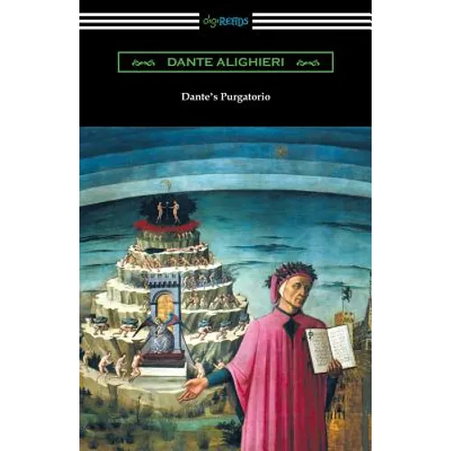 Dante's Purgatorio (The Divine Comedy, Volume II, Purgatory) [Translated by Henry Wadsworth Longfellow with an Introduction by William Warren Vernon]