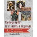 Iconography is a Visual Language: A to Z Symbolism and Meaning