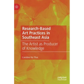 Research-Based Art Practices in Southeast Asia: The Artist as Producer of Knowledge