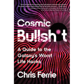 Cosmic Bullsh*t: A Guide to the Galaxy's Worst Life Hacks