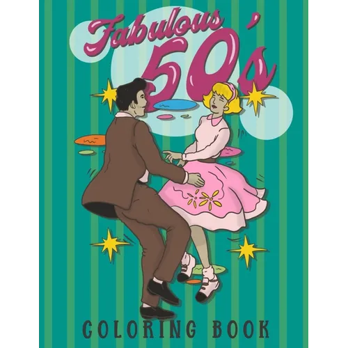 Fabulous 50's Coloring Book: 1950s Coloring Book for Adults. A Cool Unique Collection of 50s Inspired Coloring Pages for Women and Men