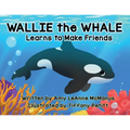 Wallie the Whale: Learns to Make Friends