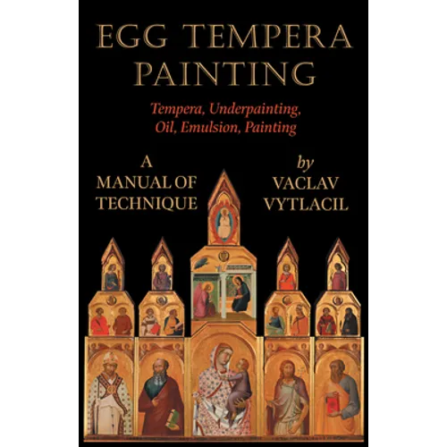 Egg Tempera Painting - Tempera, Underpainting, Oil, Emulsion, Painting - A Manual of Technique