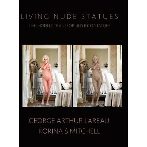 Living Nude Statues: Live Models Transformed Into Statues