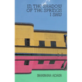 In the Shadow of the Springs I Saw