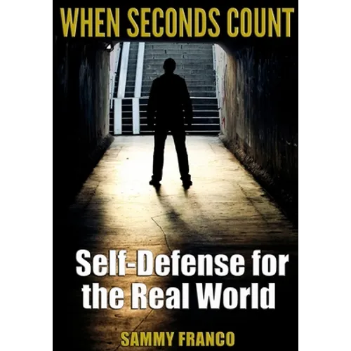 When Seconds Count: Self-Defense for the Real World
