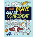 I Am Brave, Smart and Confident: Coloring Book for Boys