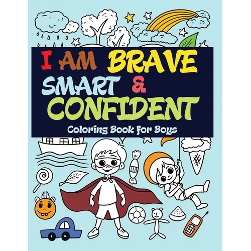 I Am Brave, Smart and Confident: Coloring Book for Boys