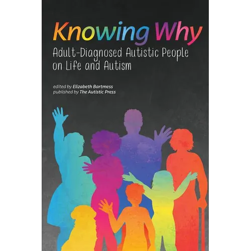 Knowing Why: Adult-Diagnosed Autistic People on Life and Autism