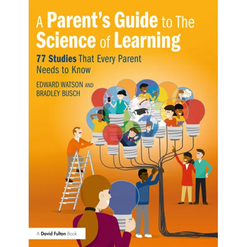 A Parent's Guide to The Science of Learning: 77 Studies That Every Parent Needs to Know