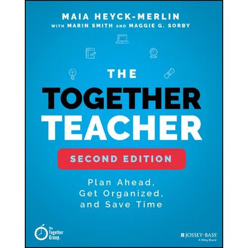 The Together Teacher: Plan Ahead, Get Organized, and Save Time!
