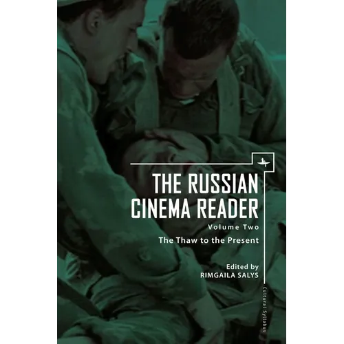 The Russian Cinema Reader (Volume II): Volume II, the Thaw to the Present