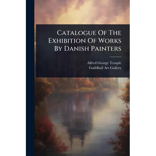 Catalogue Of The Exhibition Of Works By Danish Painters